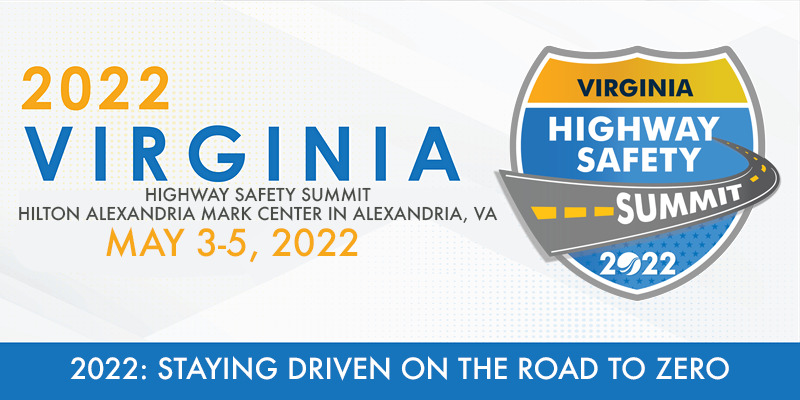 2022 Cumbre de Seguridad Vial de Virginia, Hilton Alexandra Mark Center en Alexandria, VA. Mayo 3-5, 2022. Tema: Mantenerse motivado en el camino hacia el cero
